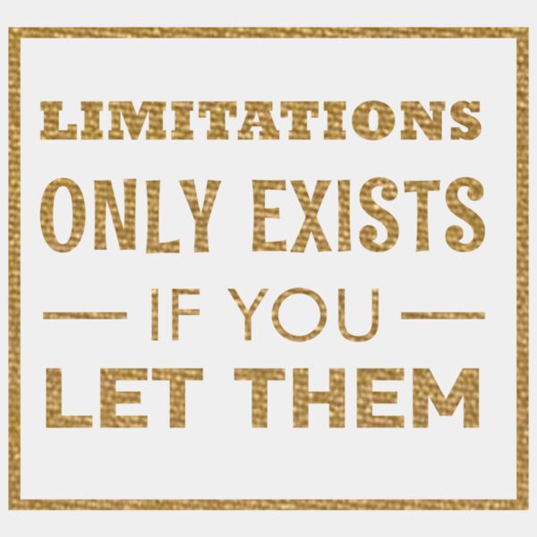 Limitations Only Exist  Metallic Gold  Thumbnail