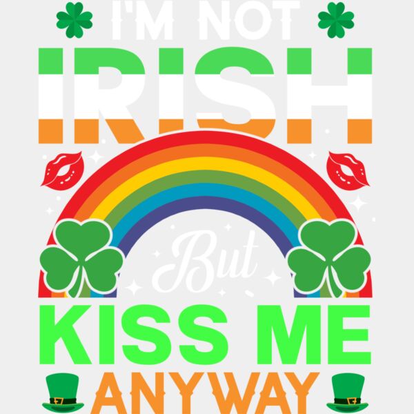 I m Not Irish But Kiss Me Anyway Thumbnail