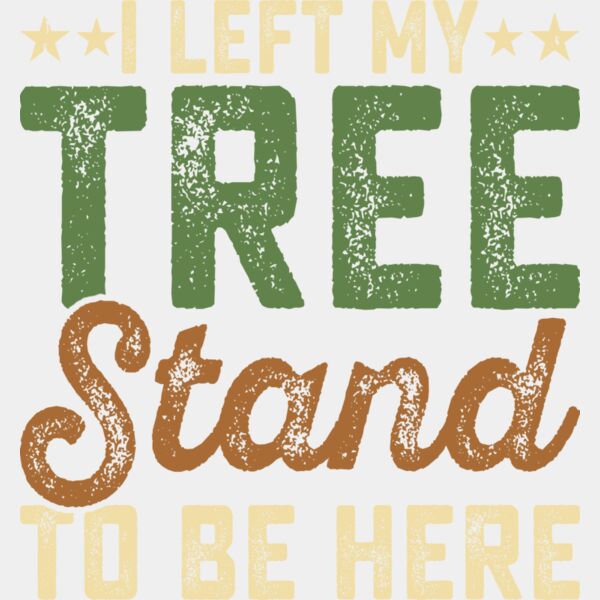 I Left My Tree Stand to Be Here Thumbnail